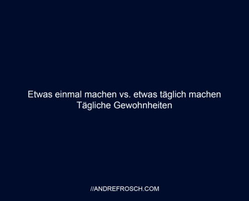 Etwas einmal machen vs. etwas täglich machen - Tägliche Gewohnheiten Thumbnail